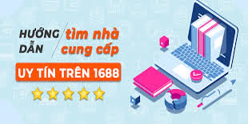 1688 tìm nguồn hàng uy tín trên 1688