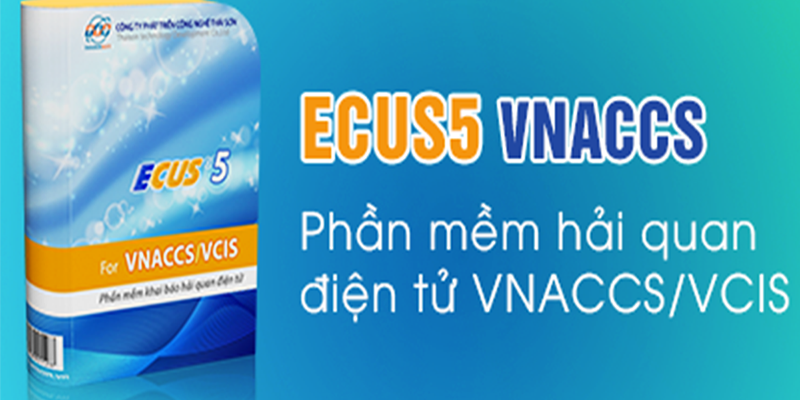 Phần mềm Ecus - Khai hải quan điện tử tiện lợi, nhanh chóng