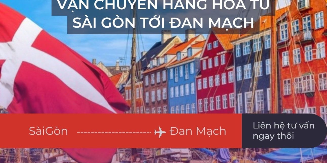 Dịch vụ vận chuyển hàng hóa từ Sài Gòn tới Đan Mạch Dịch vụ vận chuyển hàng hóa từ Sài Gòn tới Đan Mạch